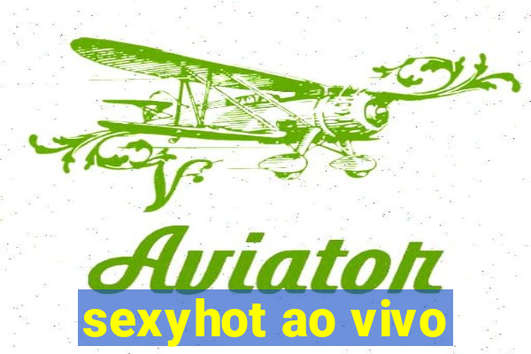 sexyhot ao vivo